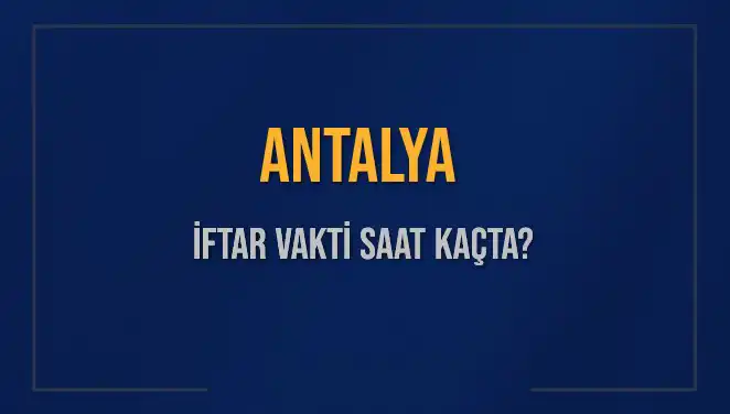 Antalya'da İftar Vakti: 2 Mart 2025'te Saat Kaçta?