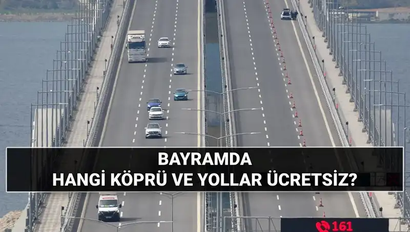 Kurban Bayramı'nda Ücretsiz Otoyol ve Köprüler: Hangi Rotalar Bedava?