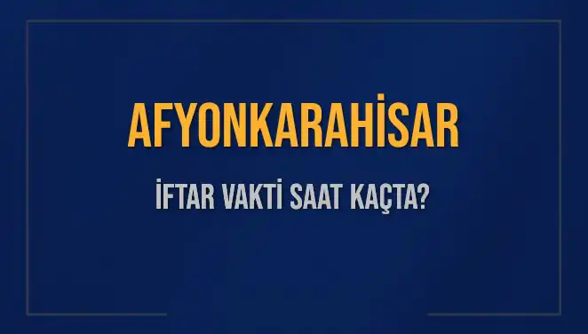 Afyonkarahisar İftar Vakti: 3 Mart 2025 Ezan Saati Belli Oldu